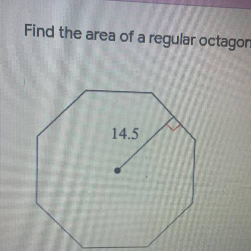 Find the area of the regular octagon with an apothem of 14.5