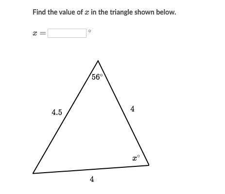 Find the value of x in the triangle shown below. 56, 4.5, 4, 4