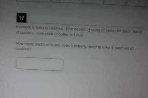 Kimberly is baking cookies she needs 1 1/4 cups of butter for each batch of coockies one stick of b