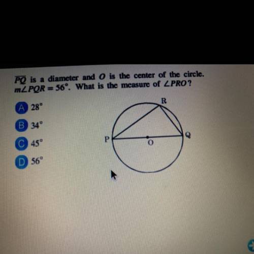 PQ is a diameter and O is the center of the circle. measurement of angle PQR= 56°. what is the meas