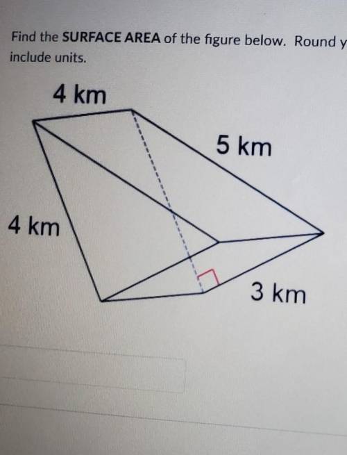 Question 1

Find the SURFACE AREA of the figure below. Round your answer to the nearest whole unit