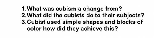 I have a art Project on the Evolution of Cubism, and i need these three questions answered.

-no l
