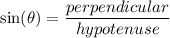 \sin( \theta)  =  \dfrac{perpendicular}{hypotenuse}