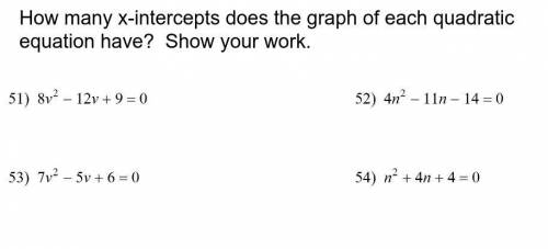 How many x-intercepts does the graph of each quadratic equation have? Show your work.