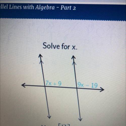Solve for x.
7x + 9
9x - 19
= X