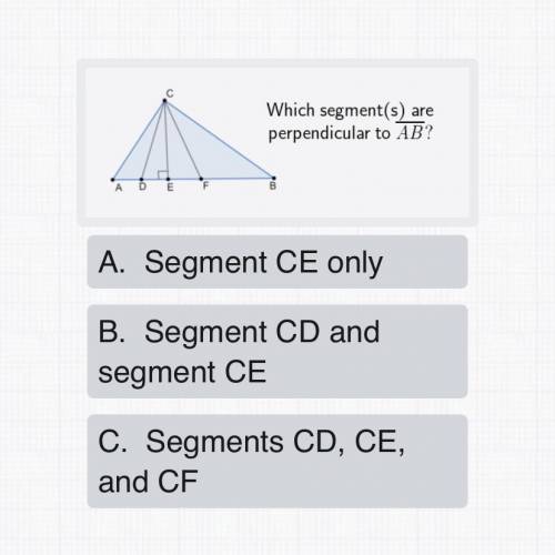 Which segment(s) are perpendicular to overline AB ? B A. Segment CE only B. Segment CD and segment