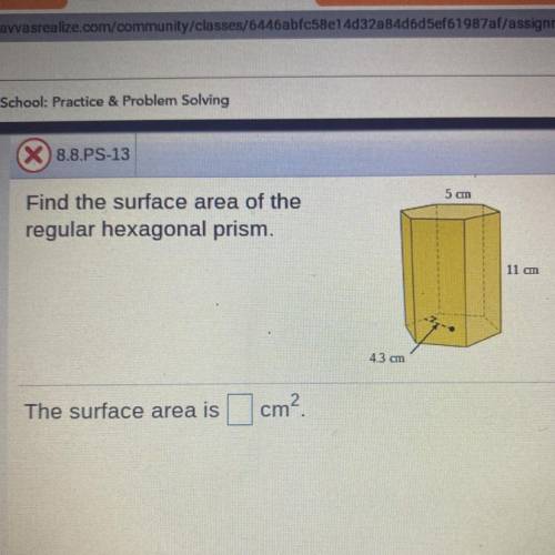 5 cm

Find the surface area of the
regular hexagonal prism.
11 cm
4.3 cm
The surface area is
1 cm²