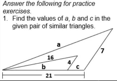 Find the values of a, b and c in the given pair of similar triangles. Answer it with solution, plea