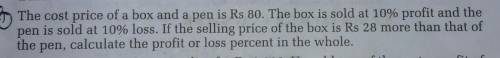 The cost price of a box and a pen is Rs80.The box is sold at 10% profit and the pen is sold at 10%l