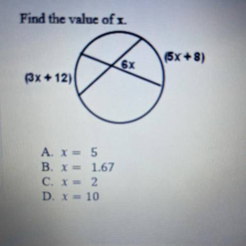Find the value of x.

(5x+8)
6x
(3x + 12)
A. X= 5
B. X= 1.67
C. x = 2
D. X= 10