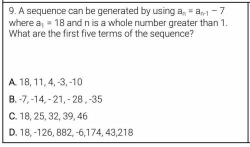 A sequence can be generated by using an = an-1 – 7

where a1 = 18 and n is a whole number greater