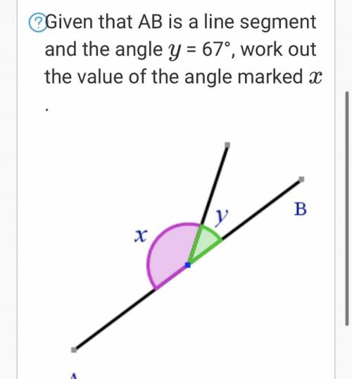 Given that AB is a line segment and the angle

y
= 67°, work out the value of the angle marked 
x