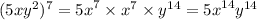 (5x {y}^{2} ) ^{7}  =  {5x}^{7 } \times  {x}^{7}   \times  {y}^{14}  =  {5x}^{14}    {y}^{14}