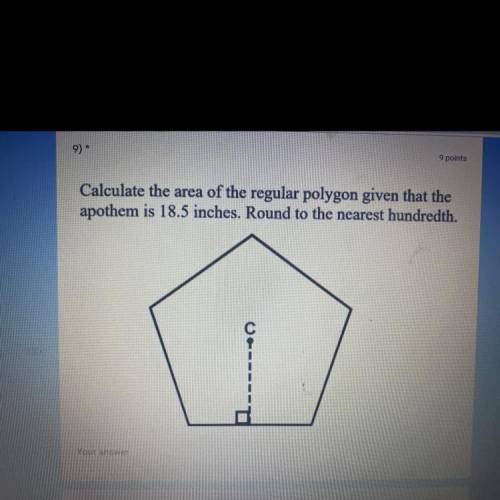 Calculate the area of the regular polygon given that the

apothem is 18.5 inches. Round to the nea