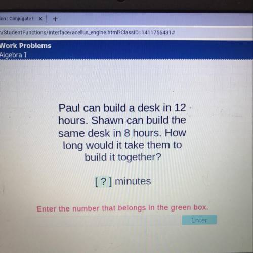 Paul can build a desk in 12

hours. Shawn can build the
same desk in 8 hours. How
long would it ta