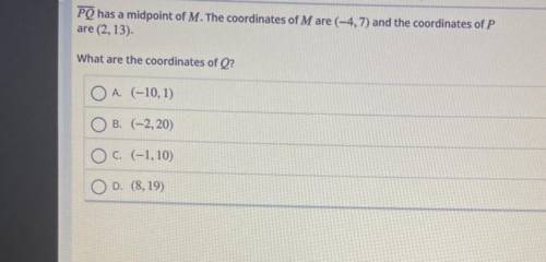 PQ has a midpoint of M. The coordinates of M are (-4, 7) and the coordinates of P are (2,13).

Wha