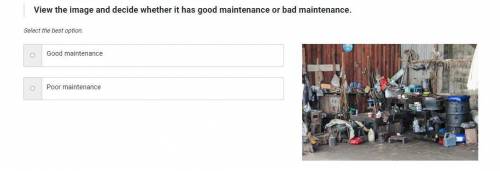 View the image and decide whether it has good maintenance or bad maintenance.

Select the best opt