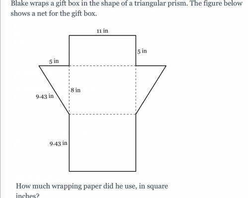 Blake wraps a gift box in the shape of a triangular prism. The figure below shows a net for the gif