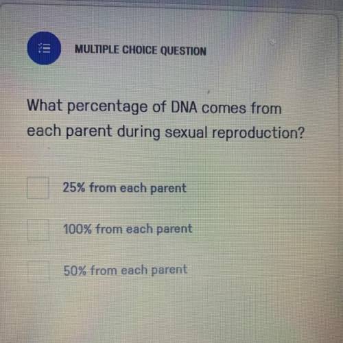 What percentage of DNA comes from
each parent during sexual reproduction?