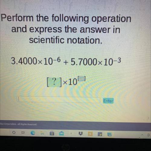 Please help will give brainliest

Perform the following operation
and express the answer in
scient