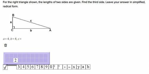 For the right triangle shown, the lengths of two sides are given. Find the third side. Leave your a