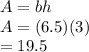 A=bh\\A=(6.5)(3)\\= 19.5
