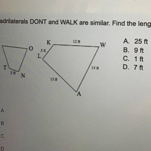 Quadrilaterals DONT and WALK are similar. Find the length of side DO.

(15 Points)
Send ASAP PLSS