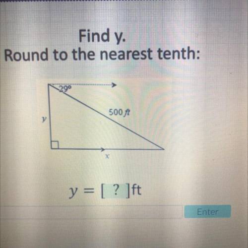 Please help
Find y
Round to the nearest tenth:
29
y
500 ft
x
y = [ ? ]ft