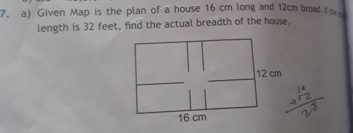 given map is the plan of a house 16 cm long and 12cm broad if the actual length is 32 feet find the