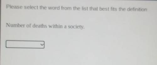 please select the word from the list that best fits the definition number of deaths within a societ