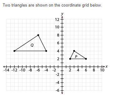 Which statements about the triangles are correct? Select TWO answer choices that apply.

A 
Triang