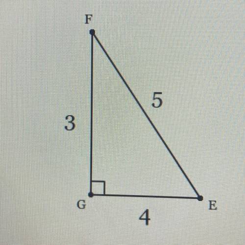 in angle efg the measure of side g is 90 degrees, eg is 4, fe is 5 and gf is 3. what ratio represen