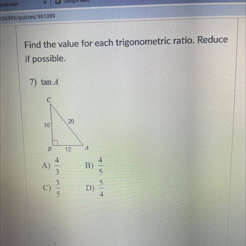 Find the value for each trigonometric ratio. Reduce
if possible.
7) tan A