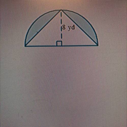 A triangle is placed in a semicircle with a radius of 8 yd, as shown below. Find the area of the sh