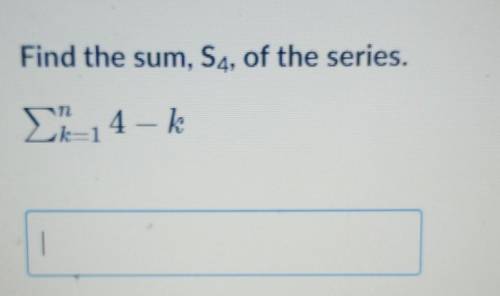 Find the sum, S4, of the series.​