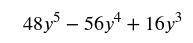 Find the product
8y^3(6y^2-7y+2)