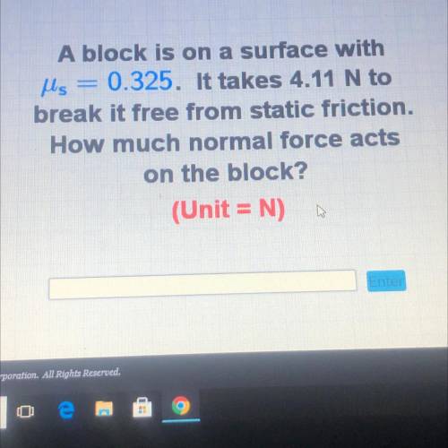Llus

A block is on a surface with
μς
0.325. It takes 4.11 N to
break it free from static friction