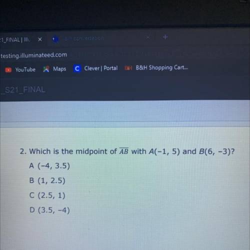 What is the midpoint of AB with A(-1, 5) and B(6, -3) A (-4, 3.5) B (1, 2.5) C (2.5, 1) D (3.5, -4)