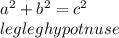 a^{2} +b^{2} =c^{2} \\leg  leg      hypotnuse