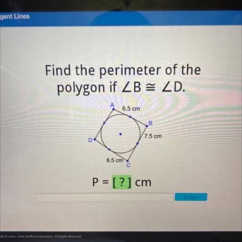 Find the perimeter of the

polygon if ZB = ZD.
6.5 cm
B
7.5 cm
D
8.5 cm
С
P = [?] cm
Enter