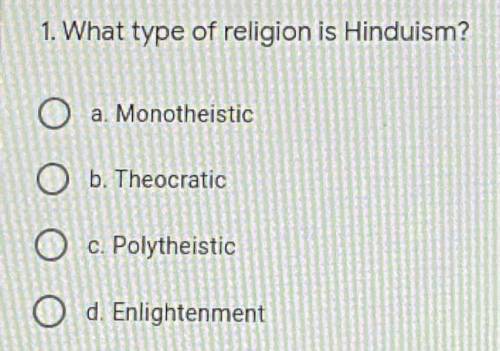 1. What type of religion is Hinduism?

a, Monotheistic
b. Theocratic
c. Polytheistic
d. Enlightenm