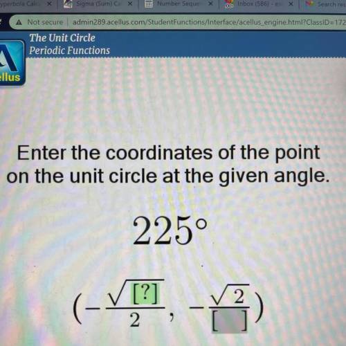 Enter the coordinates of the point

on the unit circle at the given angle.
225°
[?]
2
(-
-
2.