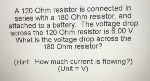 A 120 Ohm resistor is connected in series with a 180 Ohm resistor, and attached to a battery. The v