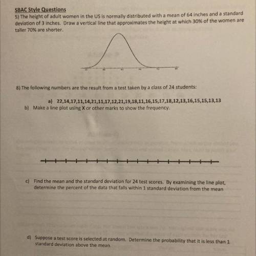 SBAC Style Questions

5) The height of adult women in the US is normally distributed with a mean o