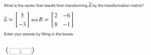 What is the vector that results from transforming a⃗ by the transformation matrix? a⃗ =[5−3] and B=