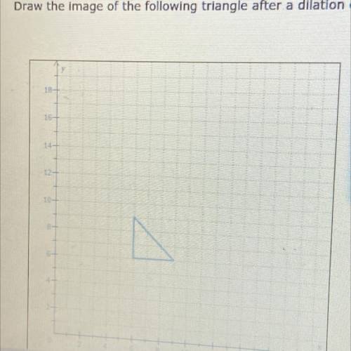 Draw the image of the following triangle after a dialation fentered at the origin with a scale fsct