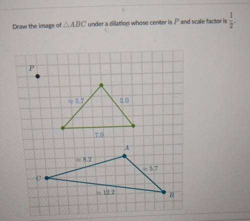 Draw the image of AABC under a dilation whose center is P and scale factor is 1/2​