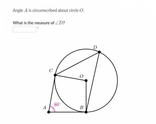 HELP PLEASE!!! Angle A is circumscribed about circle O, what is the measure of angle D??