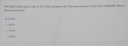 Math question pls help thxxu! :)

- The Martz family pays a rate of 37.5 mills in property tax. Th