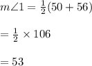 m \angle1 =  \frac{1}{2} (50 + 56) \degree \\  \\  =  \frac{1}{2}  \times 106 \degree \\  \\  = 53 \degree